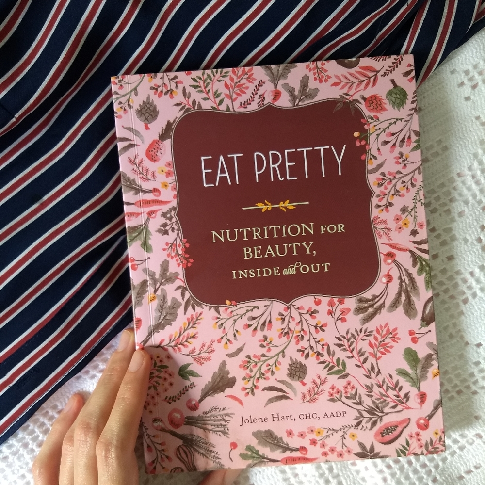 Eat Pretty: Nutrition for Beauty, Inside & Out